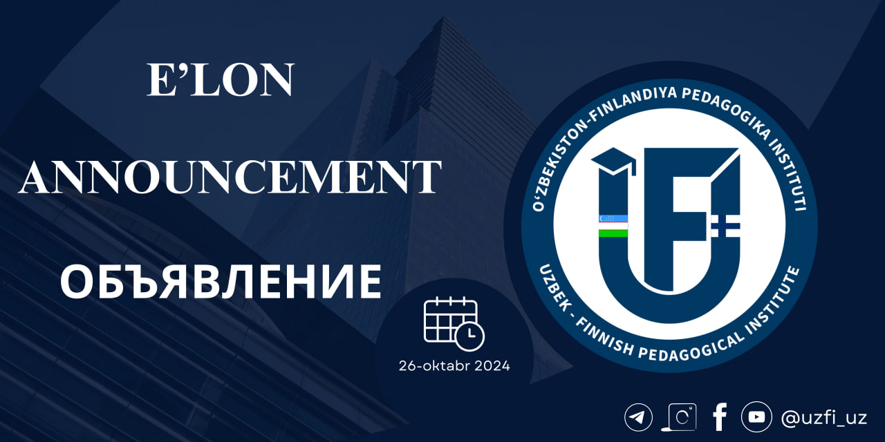 O‘zbekiston-Finlandiya pedagogika institutiga 2025-yilda tayanch doktorantura (PhD)da o‘qishga hujjat topshirgan talabgorlar diqqatiga