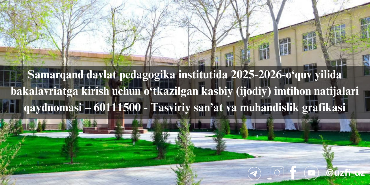 Samarqand davlat pedagogika institutida 8-iyul kuni o'tkazilgan kasbiy (ijodiy) imtihon natijalari–60111500-Tasviriy san’at va muhandislik grafikasi