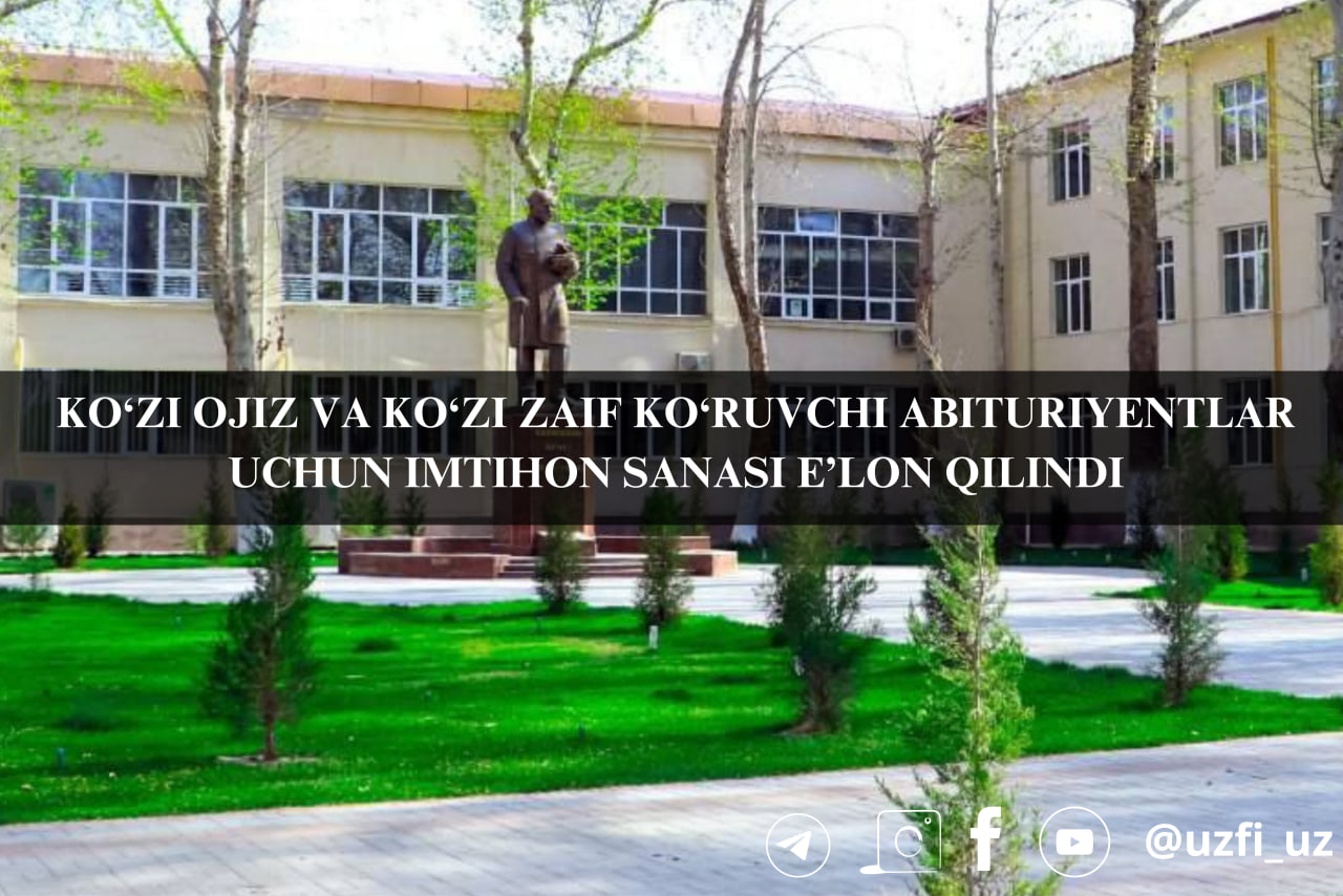 Alohida ta’lim imkoniyatlari mavjud (koʻzi ojiz va koʻzi zaif koʻruvchi) abituriyentlar uchun imtihon sanasi e’lon qilindi.